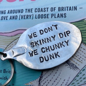 We Don&#39;t Skinny Dip We Chunky Dunk - Wild Swimming Cold Water Swimming Antique Spoon Head Keyring - Handmade Gift
