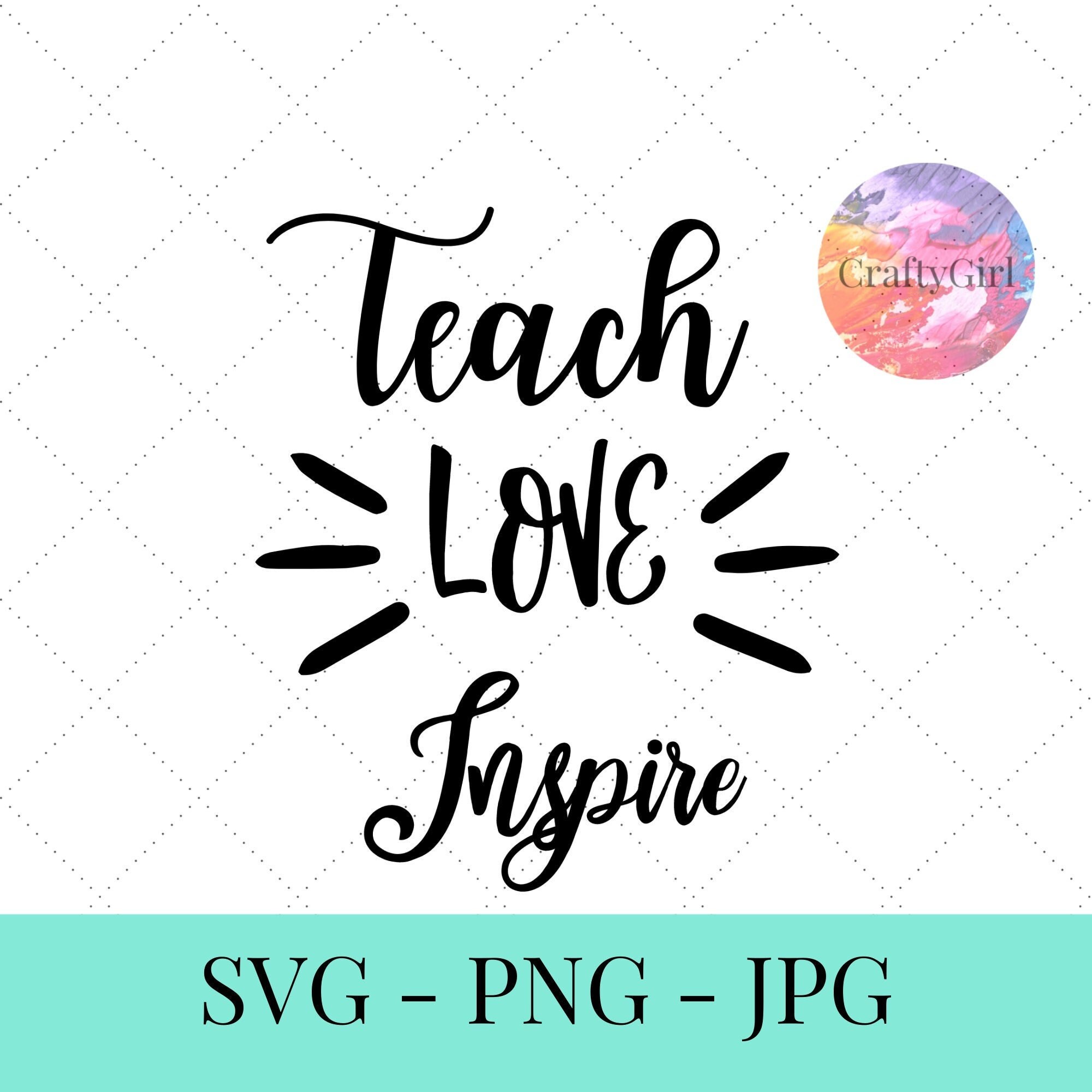 Teach Love Inspire Svg Teacher Svg Files Svg For Teachers Etsy