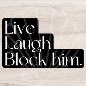 Live Laugh Block Him. Sticker