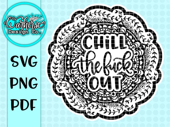 Download Mature Chill The Fuck Out Mandala Svg Chill Out Svg Fuck Etsy