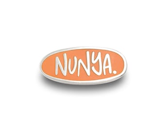 Nunya Enamel Pin