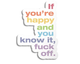 STICKER - If You're Happy and You Know It, Fuck Off Funny Vinyl 3" sticker - Die-cut sticker - Snarky Vinyl Decal - water bottle sticker