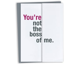 You're not the boss of me. Funny Card for Boss's Day / Funny Boss Gift Funny Boss Day Card / Funny Birthday Card for Boss / Principal's Day