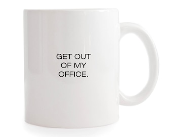 Get out of my office Mug - Funny Gift for Friend / Work from home Mug / Funny gift for coworker / white elephant mug / quarantine isolation