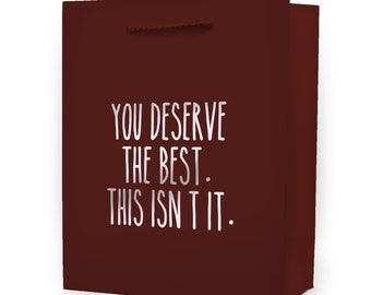 Funny Sarcastic Gift Bag – "You Deserve. This Isn't It." (8x10x4")