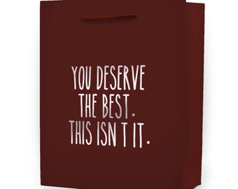 You Deserve The Best. This Isn't It. Funny Gift Bag - Funny Wrapping Paper - Funny Gift for Friend - Funny Gift for Parents