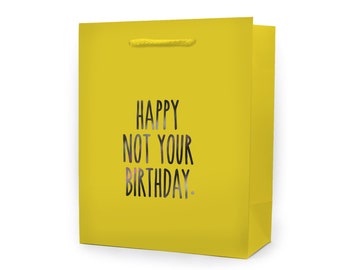 Happy Not Your Birthday Funny Gift Bag - Funny Wrapping Paper - Funny Gift for Friend - Funny Gift for Parents
