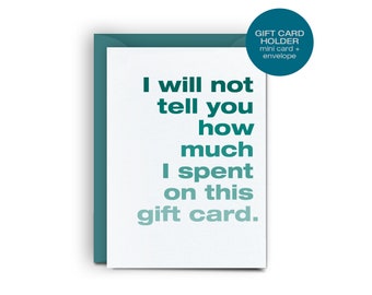 Gift Card Holder - I will not tell you how much I spent on this gift card. - Funny Mini Card - Gift card holder for birthday, holiday gift