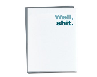 Well, Shit - Thinking of you card - Funny sympathy card - Just because card for friend