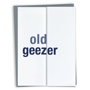 Old Geezer - Funny Sarcastic Birthday Card for Dad or Friend from daughter from son from friend