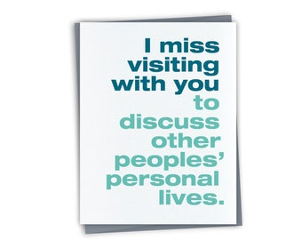 I miss visiting with you to discuss other peoples' personal lives - funny miss you card - good luck card - quarantine card - funny isolation