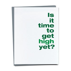 Is it time to get high yet? - Thinking of you card - Funny sympathy card - Just because card for friend, Friendship
