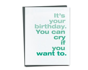 It's Your Birthday. You Can Cry if you Want To - Funny Birthday card - Unique Birthday Card For Friend or Mom or Dad