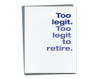 Too Legit. Too legit to retire. Funny retirement card