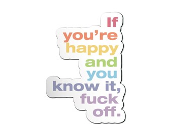 FRIDGE MAGNET - If You're Happy and You Know It, Fuck Off Funny Vinyl magnet