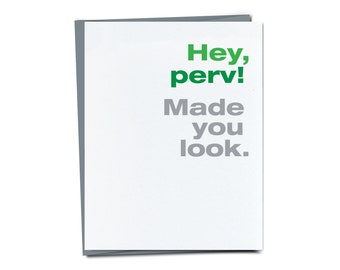 Hey, perv! Made you look. Funny love or friendship card