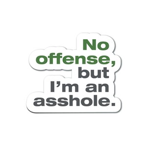Funny Snarky Waterproof Vinyl Sticker - "No Offense, but I'm an Asshole"