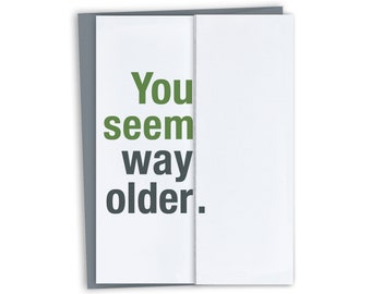 Way Older Snarky birthday card - Funny birthday card - Sarcastic Birthday Card