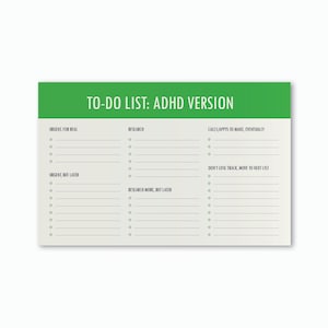 May include: A rectangular to-do list notepad with a green header reading TO-DO LIST: ADHD VERSION. The light gray body features six categorized sections with bullet points and lines for writing, including Urgent For Real and Urgent But Later.