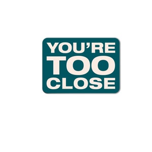 STICKER - You&#39;re too close - Waterproof - Die-cut sticker  - Funny Snarky Vinyl Decal - water bottle sticker