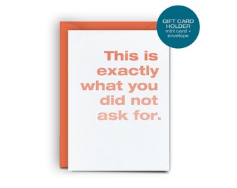 Gift Card Holder - This is exactly what you did not ask for. - Funny Mini Card, Christmas Birthday Gift Card Holder