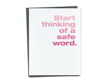 Start Thinking of a Safe Word Funny Card - Funny Valentine Card, Funny Birthday Card, Funny Romantic Card, Naughty card