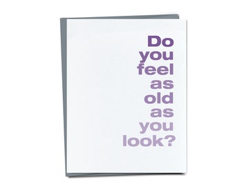 Do you feel as old as you look? - Funny Birthday card - Unique Birthday Card For Mom Dad Parent Friend