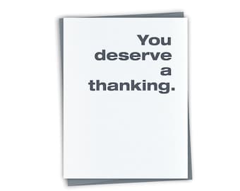 Funny Thank You Card - You deserve a thanking