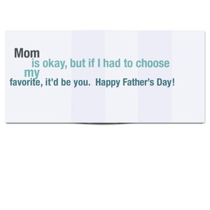 May include: A card with a message that reads "Mom is okay, but if I had to choose my favorite, it'd be you. Happy Father's Day!"