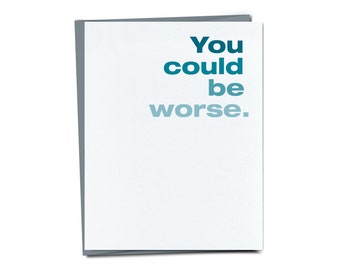 Funny Friendship Card - You Could Be Worse - Snarky Anniversary Card