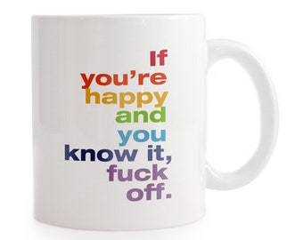 If You're Happy and You Know it, Fuck Off Mug - Funny Gift   Snarky Gift for Friend for wife for husband birthday