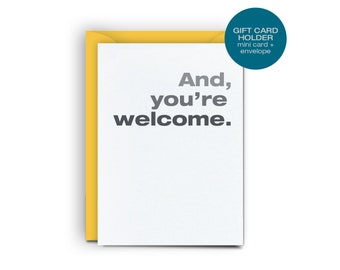 Gift Card Holder - And, you're welcome. - Funny Mini Card, Thank You Gift Card Holder