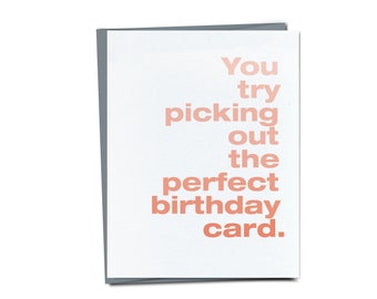 You try picking out the perfect birthday card. - Funny Birthday card - Unique Birthday Card - Snarky card for friend