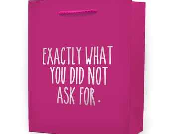 Exactly What You Did Not Ask For Funny Gift Bag - Funny Wrapping Paper - Funny Gift Wrap