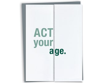 Act Your Age - Funny Birthday card for friend for mom for dad for parent - Funny Grow Up card