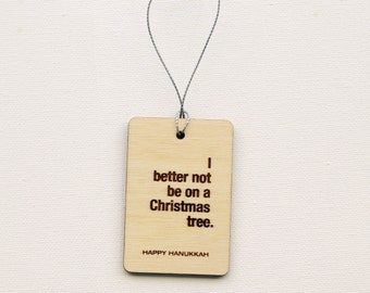 I Better Not Be on a Christmas Tree - Funny Chrismukkah Hanukkah Ornament and Gift Tag - Funny Ornament for Adult, Teen, Friend