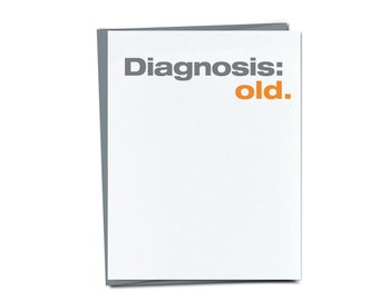 Diagnosis: Old - Funny Birthday card - Unique Birthday Card For Mom Dad Parent Husband Friend