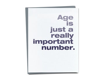 Age is Just a Really Important Number - Funny Birthday Card - Snarky Birthday card - Unique Birthday Card For Friend