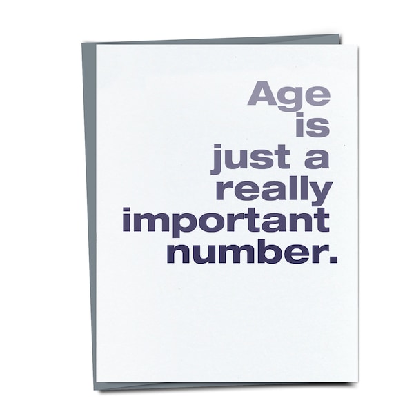 Age is Just a Really Important Number - Funny Birthday Card - Snarky Birthday card - Unique Birthday Card For Friend