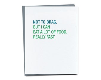 Not to brag, but I can eat a lot of food, really fast card