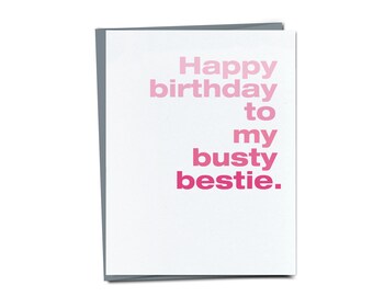 Happy Birthday to my busty bestie. - Funny Birthday card - Unique Birthday Card For Best Friend