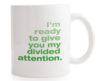 I'm Ready to Give You My Divided Attention Mug - Funny Gift   Snarky Gift for Friend for wife for husband birthday