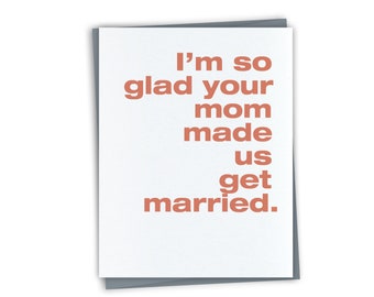 Made Us - I'm so glad your mom made us get married - Funny Birthday Card Valentine Card Funny Anniversary Love Card