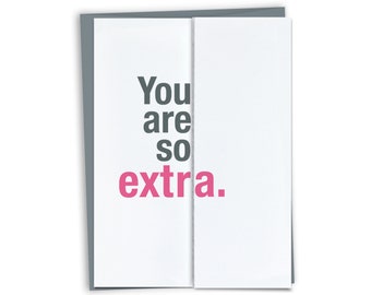 You are So Extra Fold-out Card - Funny Accordion Fold Card - Funny Birthday Card / Funny Just Because Card for friend