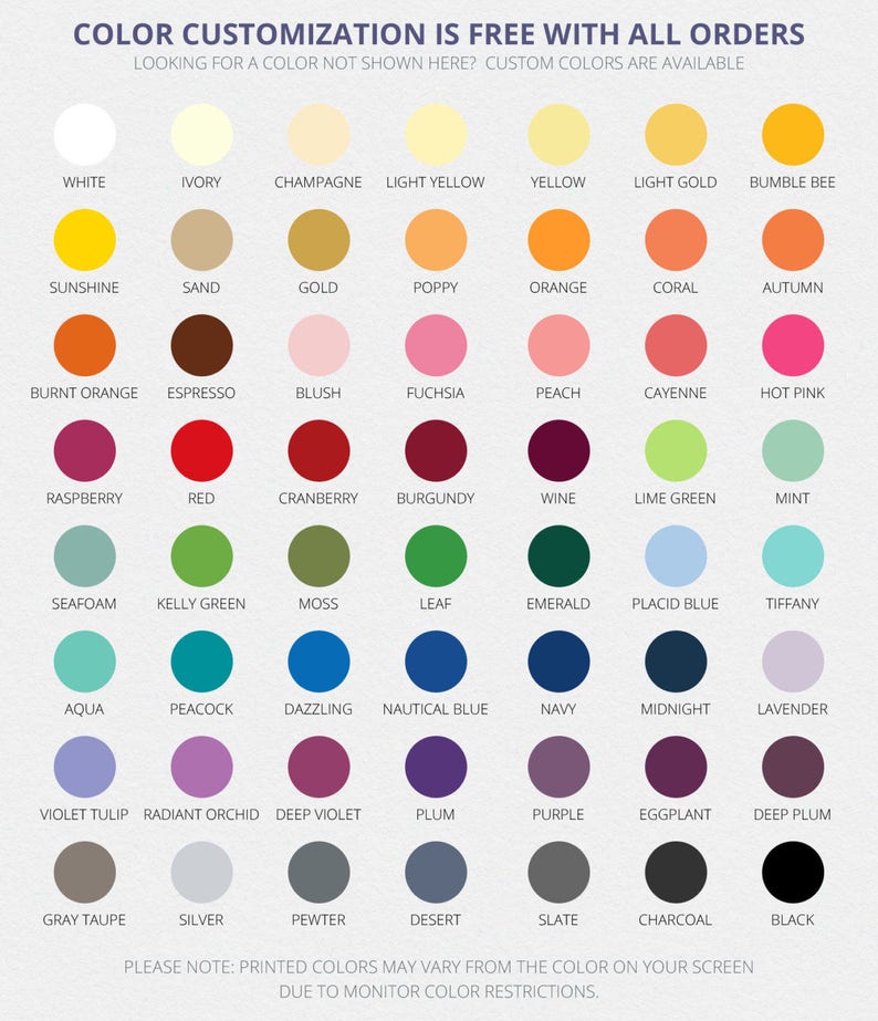 May include: A chart of 36 color swatches with names for each color. The colors are arranged in rows and columns. The colors include white, ivory, champagne, light yellow, yellow, light gold, bumble bee, sunshine, sand, gold, poppy, orange, coral, autumn, burnt orange, espresso, blush, fuchsia, peach, cayenne, hot pink, raspberry, red, cranberry, burgundy, wine, lime green, mint, seafoam, kelly green, moss, leaf, emerald, placid blue, tiffany, aqua, peacock, dazzling, nautical blue, navy, midnight, lavender, violet tulip, radiant orchid, deep violet, plum, purple, eggplant, deep plum, gray taupe, silver, pewter, desert, slate, charcoal, and black.