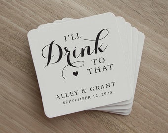 Drink Coaster - I'll Drink to That - Personalized Wedding Drink Coaster - Wedding Party - Wedding Favor - Wedding Reception