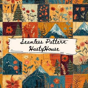May include: A patchwork design featuring squares with floral, mountain, and tree motifs in shades of orange, teal, and burgundy. The text "Seamless Pattern HastyHouse" is displayed on a cream-colored banner.