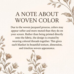 May include: A cream-colored informational graphic with dark brown text that reads: A NOTE ABOUT WOVEN COLOR. Due to the woven jacquard process, colors may appear softer and more muted than they do on your screen. The design is created by weaving colored threads together, giving each blanket its texture and appearance. The corners are decorated with brown botanical illustrations of leaves and flowers.
