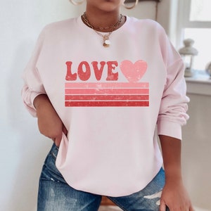 Valentine's Day Sweatshirt - Love Sweatshirt - Heart Valentines Shirt - Valentines Sweathirt - VDay Sweatshirt - Distressed Print Sweatshirt