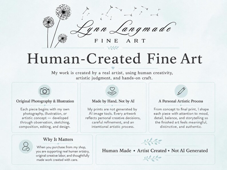 May include: An informational graphic titled Lynn Langmade Fine Art Human-Created Fine Art. It features sections on original photography and illustration, being made by hand, not by AI, a personal artistic process, and why it matters, concluding with Human Made, Artist Created, Not AI Generated.
